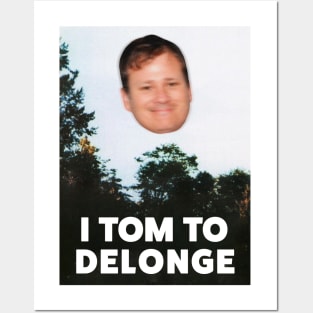 I TOM TO DELONGE Posters and Art